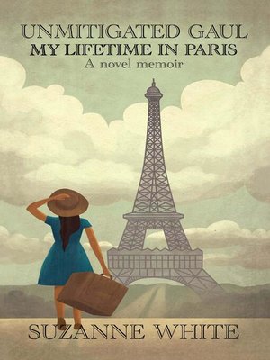 cover image of Unmitigated Gaul--My Lifetime in Paris